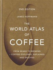 World Atlas Of Coffee By Hoffmann, James