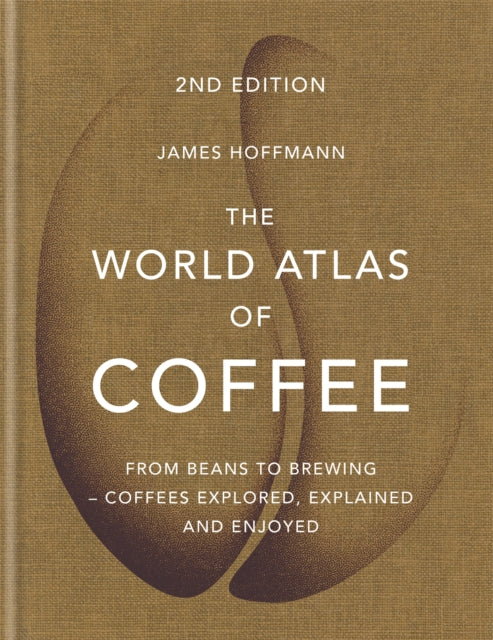 World Atlas Of Coffee By Hoffmann, James