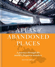 Atlas Of Abandoned Places By Smith, Oliver
