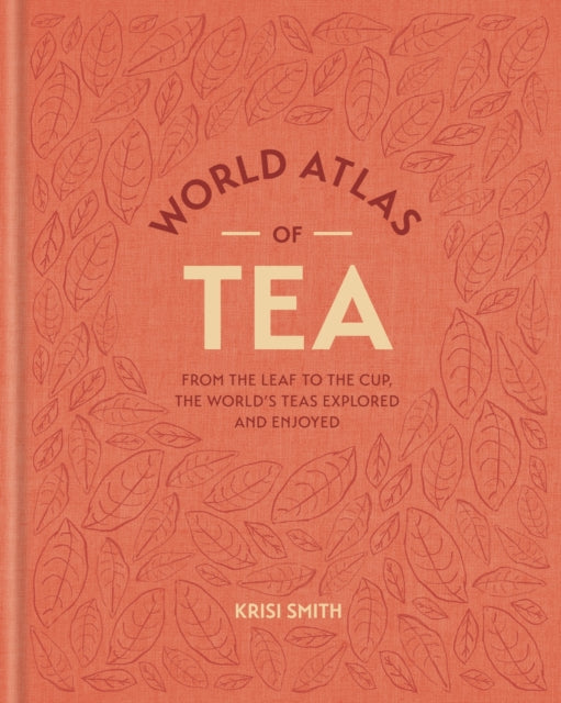 World Atlas Of Tea By Krisi Smith