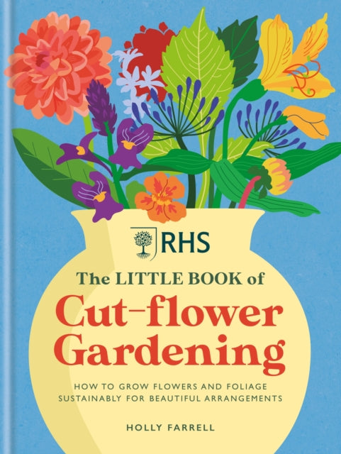 Rhs The Little Book/cut Flower Gardening By Farrell, Holly