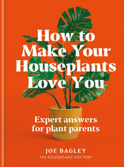 How To Make Your Houseplants Love You By Bagley, Joe