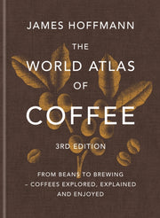 World Atlas Of Coffee By Hoffmann, James