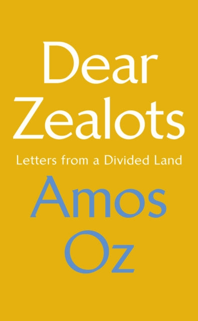 Dear Zealots Letters From A Divided Land