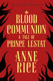 Blood Communion A Tale Of Prince Lestat By Rice, Anne