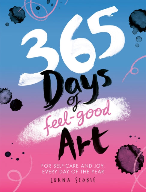365 Days Of Feelgood Art By Scobie, Lorna