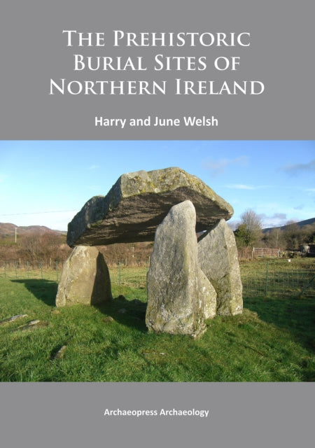 Prehistoric Burial Sites Of Northern Ire By Welsh, Harry