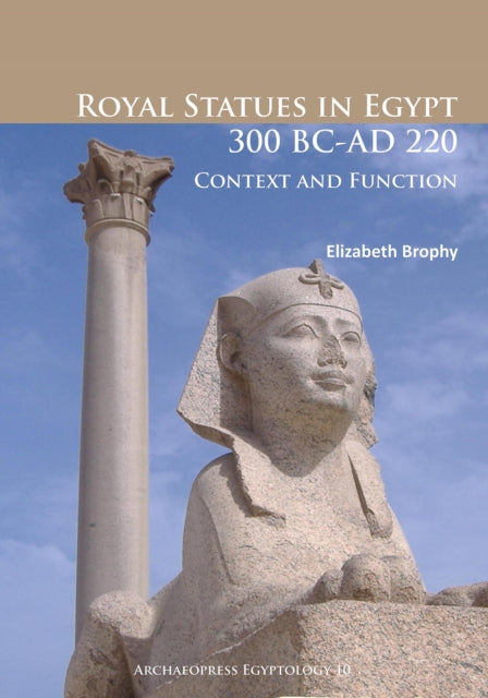 Royal Statues In Egypt 300 Bcad 220 By Brophy, Elizabeth
