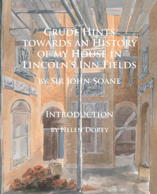 Crude Hints Towards An History Of My Hou By Soane, John