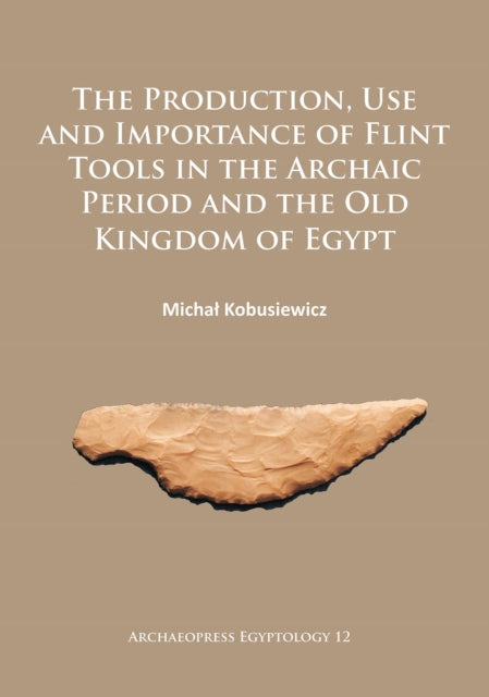 Production And Use Of Flint Tools In The By Kobusiewicz, Michal