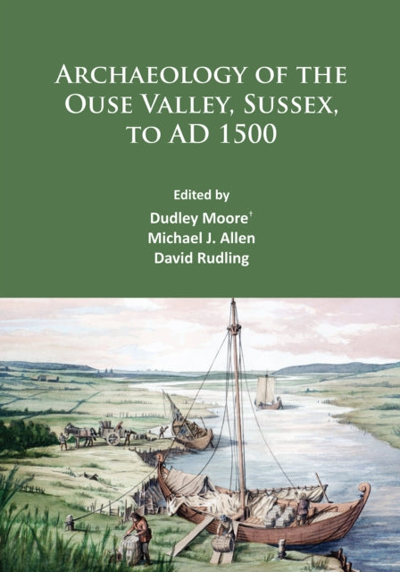 Archaeology Of The Ouse Valley Sussex To By Moore, Dudley