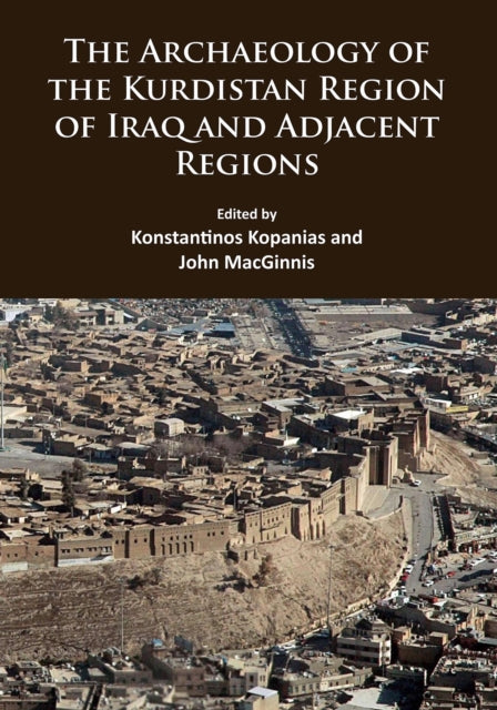 Archaeology Of The Kurdistan Region Of I By Kopanias, Konstantin