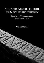 Art & Architecture In Neolithic Orkney By Thomas, Antonia