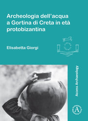 Archeologia Dellacqua A Gortina Di Creta By Giorgi, Elisabetta