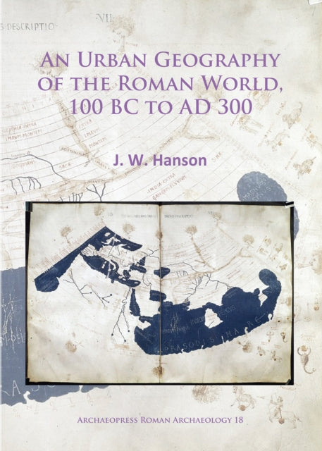 Urban Geography Of The Roman World 100 B By Hanson, J.