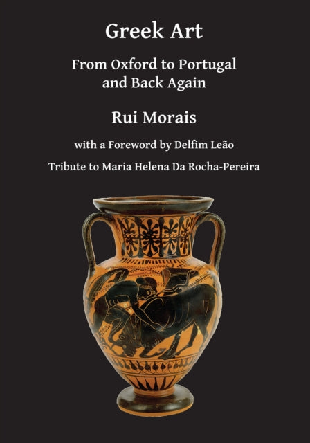 Greek Art From Oxford To Portugal & Back By Morais, Rui