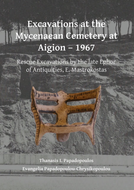 Excavations At The Mycenaean Cemetery At By Papadopoulos, Thanas