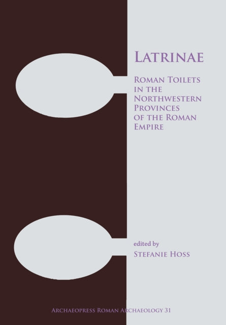 Latrinae Roman Toilets In The Northweste By Hoss, Stefanie