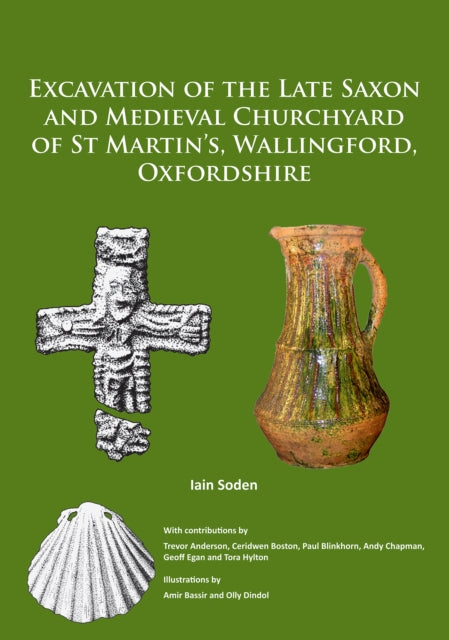 Excavation Of The Late Saxon & Medieval By Soden, Iain