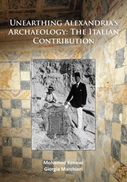 Unearthing Alexandrias Archaeology The I By Kenawi, Mohamed
