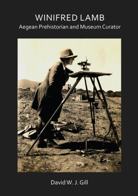 Winifred Lamb Aegean Prehistorian & Muse By Gill, David W. J.