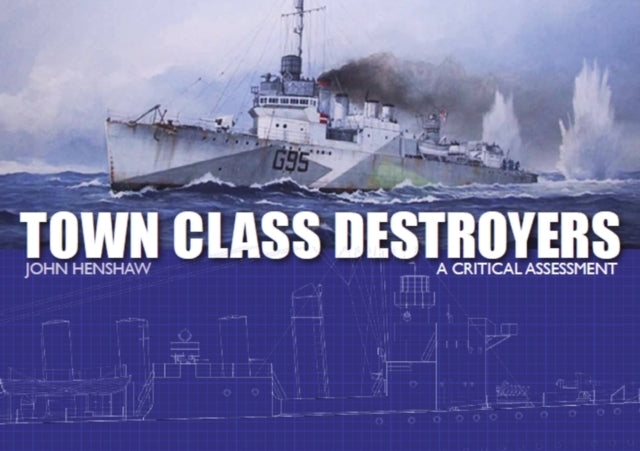 Town Class Destroyers A Critical Assessm