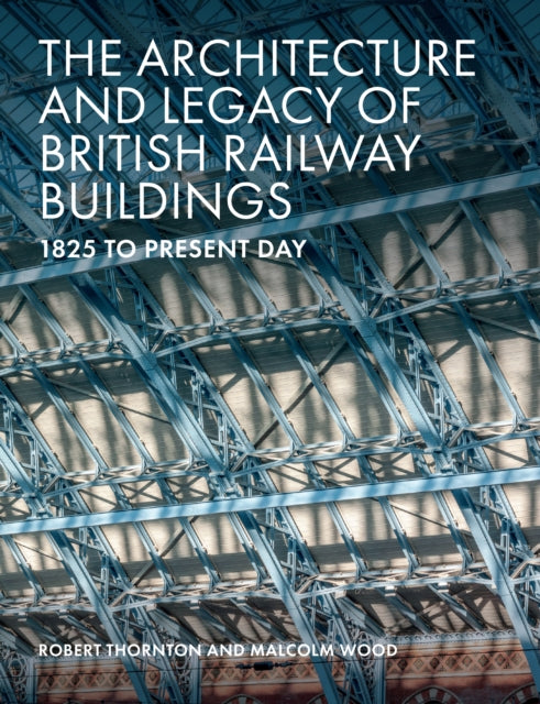 Architecture And Legacy Of British Railw By Thornton, Robert