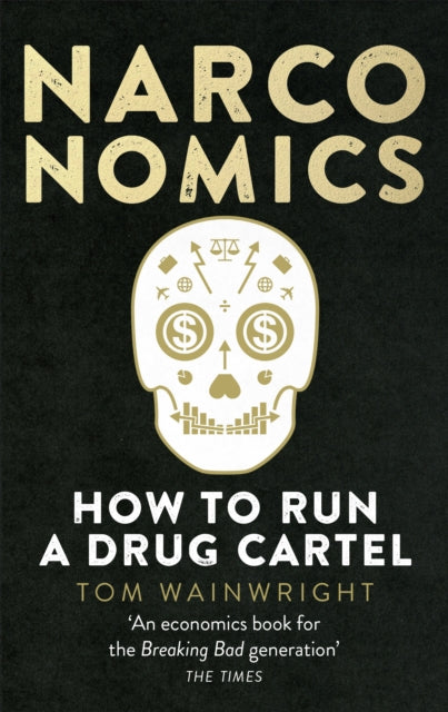 Narconomics How To Run A Drug Cartel By Wainwright, Tom