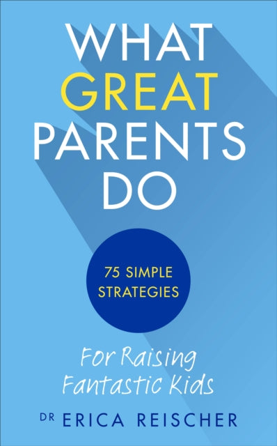 What Great Parents Do By Reischer, Erica