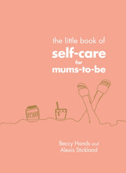 Little Book Of Self Care For Mums To Be By Hands, Beccy