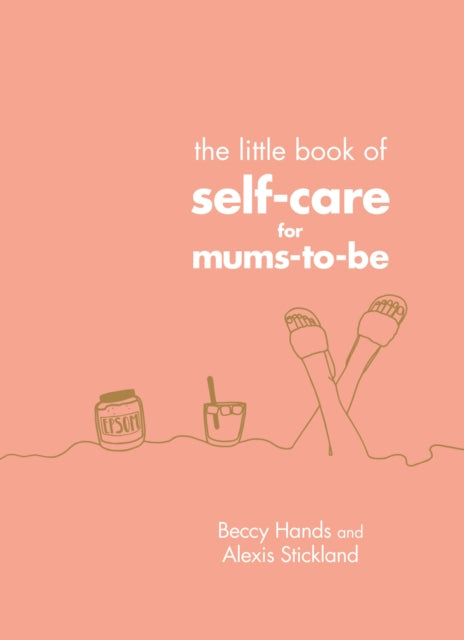 Little Book Of Self Care For Mums To Be By Hands, Beccy