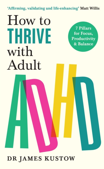 How To Thrive With Adult Adhd By Kustow, James