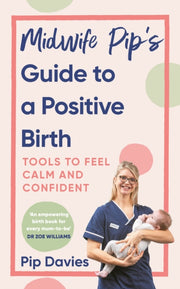 Midwife Pips Guide To A Positive Birth By Davies, Pip