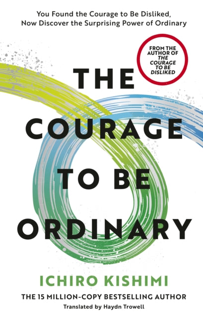 Courage To Be Ordinary By Kishimi, Ichiro
