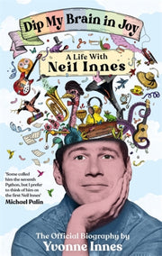 Dip My Brain In Joy Life With Neil Innes By Innes, Yvonne