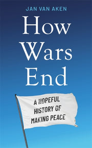 How Wars End By Jan Van Aken