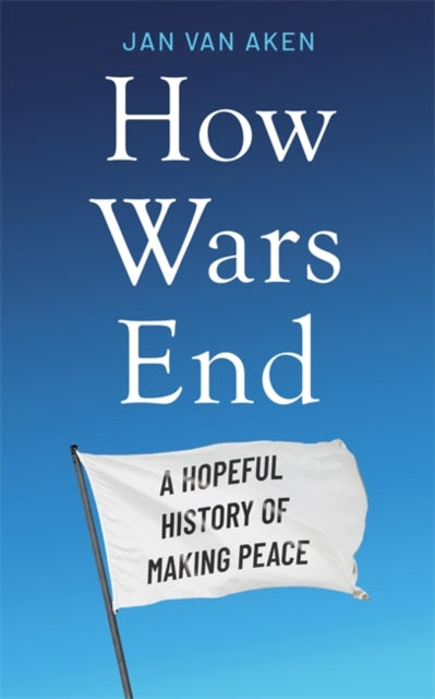 How Wars End By Jan Van Aken