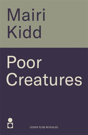 Poor Creatures By Kidd, Mairi