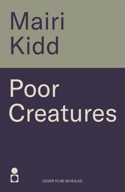 Poor Creatures By Kidd, Mairi