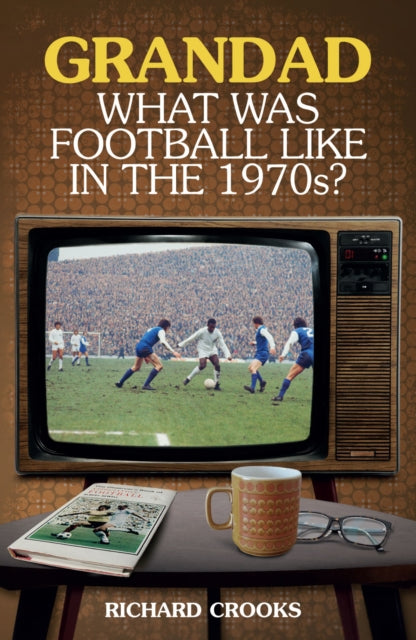 Grandad, What Was Football Like In 70's