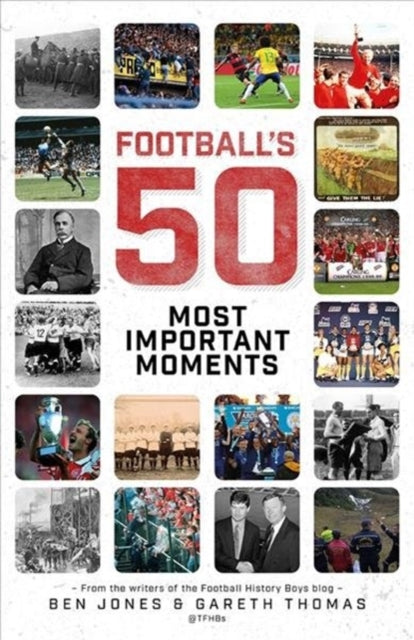 Footballs 50 Most Important Moments
