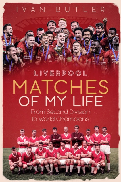 Liverpool Matches Of My Lifetime By Butler, Ivan
