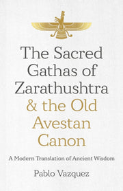 Sacred Gathas Of Zarathushtra & The Old By Vazquez, Pablo