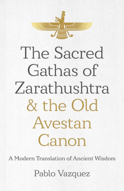 Sacred Gathas Of Zarathushtra & The Old By Vazquez, Pablo
