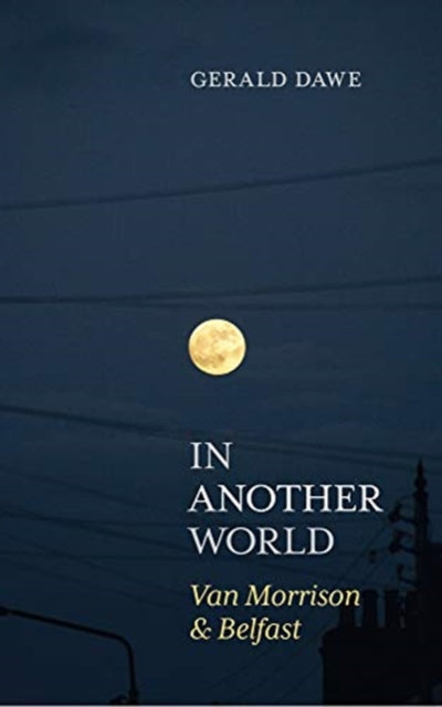 In Another World Van Morrison & Belfast