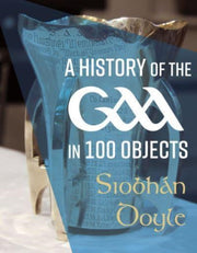 History Of The Gaa In 100 Objects