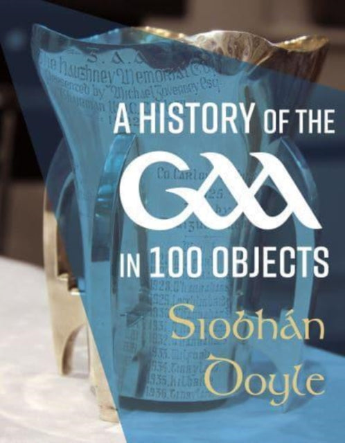 History Of The Gaa In 100 Objects