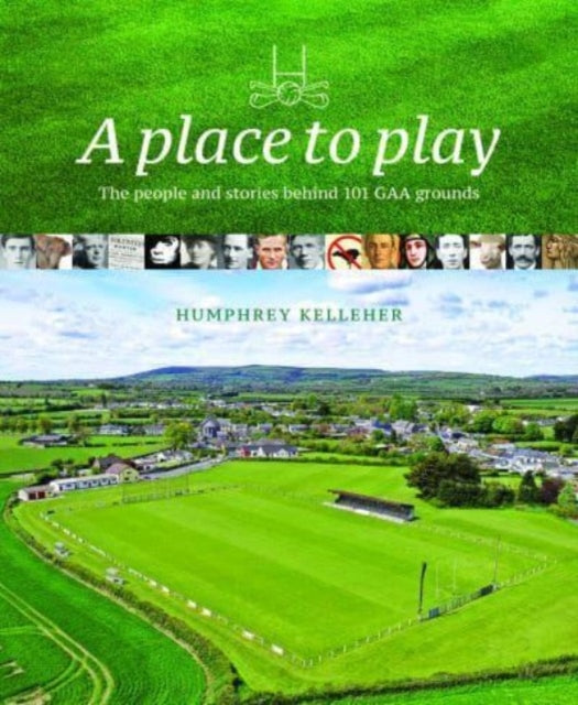 Place To Play The People & Stories Behin By Kelleher, Humphrey