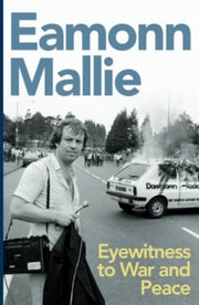 Eamonn Mallie My Life In News By Mallie, Eamonn