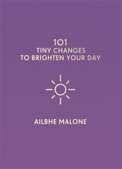 101 Tiny Changes To Brighten Your Day